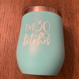 NWOT “I’m 30 bitches” 10oz Wine Tumbler